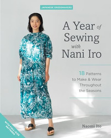 A Year of Sewing with Nani Iro (18 Patterns to Make & Wear Throughout  the Seasons) by Naomi Ito, 9781940552699