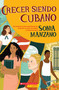 Crecer siendo cubano (Coming Up Cuban) (Spanish Edition) by Sonia Manzano, 9781338830866
