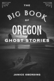 Big Book of Oregon Ghost Stories by Janice Oberding, 9781493066667