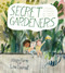 Secret Gardeners (Growing a Community and Healing the Earth) by Maija Hurme, Lina Laurent, Sofia Karlsson, Jen Pulju Porter, 9781772782479