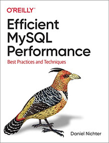 Efficient MySQL Performance (Best Practices and Techniques) by Daniel Nichter, 9781098105099