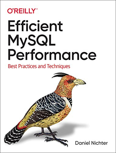 Efficient MySQL Performance (Best Practices and Techniques) by Daniel Nichter, 9781098105099