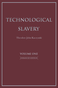 Technological Slavery (Enhanced Edition) by Theodore John Kaczynski, 9781944228033