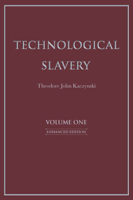 Technological Slavery (Enhanced Edition) by Theodore John Kaczynski, 9781944228033