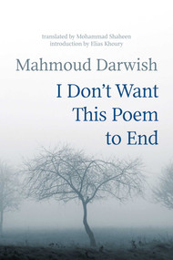 I Don't Want This Poem to End (Early and Late Poems) by Mahmoud Darwish, Mohammad Shaheen, 9781566560009