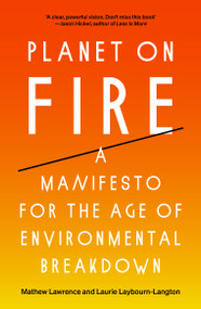 Planet on Fire (A Manifesto for the Age of Environmental Breakdown) - 9781839765100 by Mathew Lawrence, Laurie Laybourn-Langton, 9781839765100
