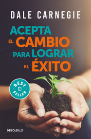 Acepta el cambio para lograr el éxito / Accept Change and Succeed (Spanish Edition) by Dale Carnegie, 9786073806824