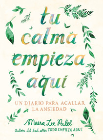 Tu calma empieza aquí: Un diario para acallar la ansiedad / Create Your Own Calm: A Journal for Quieting Anxiety (Spanish Edition) by Meera Lee Patel, 9788401026294