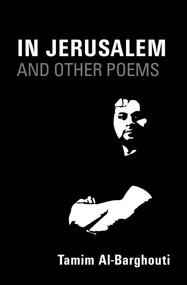 In Jerusalem and Other Poems (1997-2017) by Tamim Al-Barghouti, 9781566560238