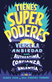 Tienes superpoderes: Vence la ansiedad con autoestima, confianza y valentía / Superpowered: Transform Anxiety into Courage, Confidence, .. (Spanish Edition) by Dra. Shefali Tsabary, Renee Jain, 9788418054426