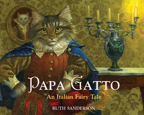 Papa Gatto (An Italian Fairy Tale) by Ruth Sanderson, 9781566560535