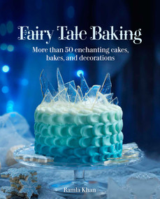 Fairy Tale Baking (More than 50 Enchanting Cakes, Bakes, and Decorations) by Ramla Khan, 9781566560788