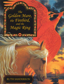 The Golden Mare, the Firebird, and the Magic Ring - 9781566560795 by Ruth Sanderson, 9781566560795