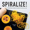 Spiralize! (40 Nutritious Recipes to Transform the Way You Eat) by Stephanie Jeffs, Tony Briscoe, 9781566560801