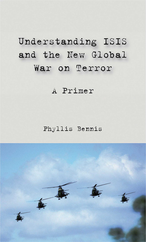 Understanding ISIS and the New Global War on Terror (A Primer) by Phyllis Bennis, 9781566560948