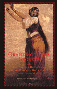 Grandmother's Secrets (The Ancient Rituals and Healing Power of Belly Dancing) by Rosina-Fawzia al-Rawi, 9781566563260