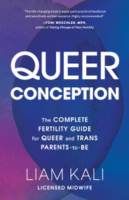 Queer Conception (The Complete Fertility Guide for Queer and Trans Parents-to-Be) by Liam Kali, 9781632173980