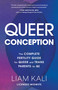 Queer Conception (The Complete Fertility Guide for Queer and Trans Parents-to-Be) by Liam Kali, 9781632173980