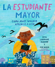 La estudiante mayor: Cómo Mary Walker aprendió a leer / The Oldest Student: How Mary Walker Learned to Read (Spanish Edition) by Rita Lorraine Hubbard, Oge Mora, 9781644733790