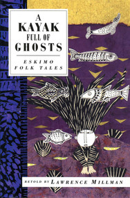 A Kayak Full of Ghosts (Eskimo Folk Tales) by Lawrence Millman, Timothy White, 9781566565257