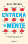Entrena tu mente / The Mind Workout by Mark Freeman, 9786073806527