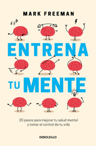Entrena tu mente / The Mind Workout (Spanish Edition) by Mark Freeman, 9786073806527