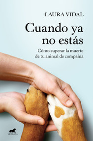 Cuando ya no estás. Cómo superar la muerte de tu animal de compañía / When You Are Gone (Spanish Edition) by Laura Vidal, 9788418620188