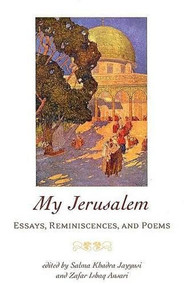 My Jerusalem (Essays, Reminiscences, and Poems) by Salma Khadra Jayyusi, Zafar Ishaq Ansari, 9781566565493