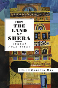 From the Land of Sheba (Yemeni Folk Tales) by Carolyn Han, 9781566565714