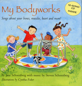 My Bodyworks (Songs About Your Bones, Muscles, Heart and More!) by Jane Schoenburg, Steven Schoenburg, Cynthia Fisher, 9781566565837