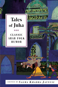 Tales of Juha (Classic Arab Folk Humor) by Salma Khadra (ed.) Jayyusi, 9781566566414