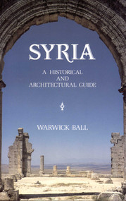 Syria (A Historical and Architectural Guide (2nd edition)) by Warwick Ball, 9781566566650