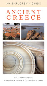Ancient Greece (An Explorer's Guide) by Robert Emmet Meagher, Elizabeth Parker Neave, 9781566566827