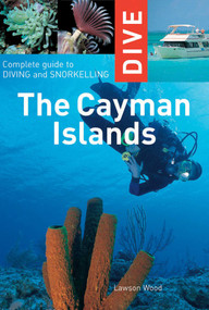 Dive the Cayman Islands (Complete Guide to Diving and Snorkeling) by Lawson Wood, 9781566567060