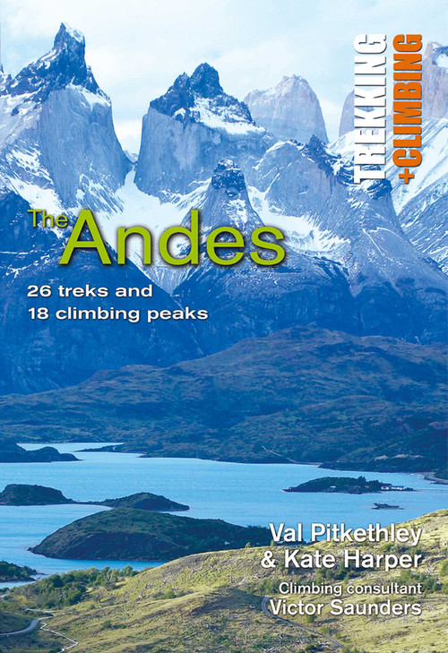 Andes: Trekking and Climbing (26 Treks and 18 Climbing Peaks) by Val Pitkethly, Kate Harper, 9781566567152