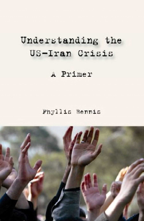 Understanding the US-Iran Crisis (A Primer) by Phyllis Bennis, 9781566567312