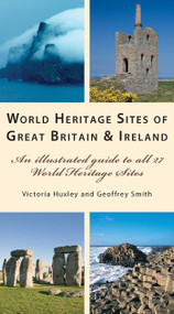 World Heritage Sites Great Britain and Ireland (An Illustrated Guide to All 27 World Heritage Sites) by Geoffrey Smith, Victoria Huxley, 9781566567695