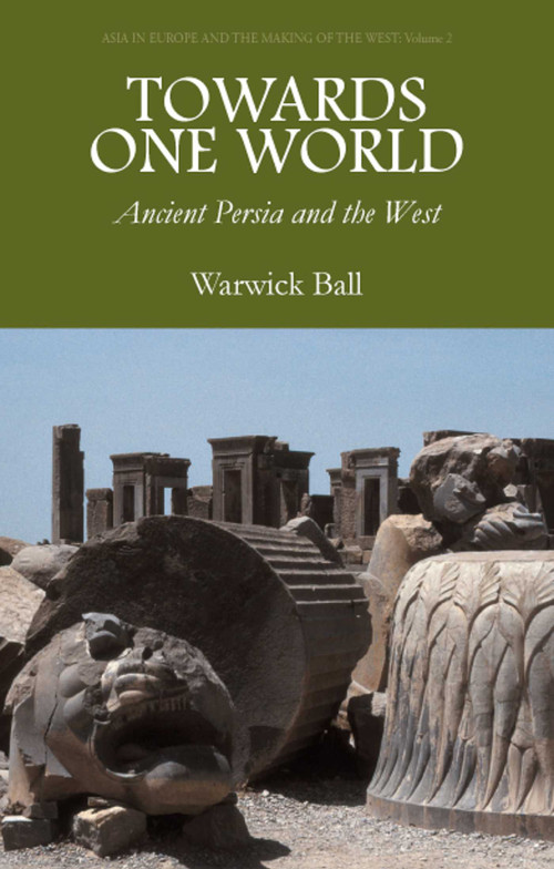 Towards One World (Ancient Persia and the West) by Warwick Ball, 9781566568227