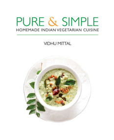 Pure and Simple (Homemade Indian Vegetarian Cuisine) by Vidhu Mittal, Sanjay Ramchandran, 9781566568814