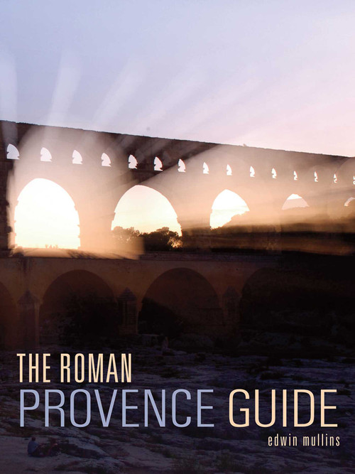 The Roman Provence Guide by Edwin Mullins, 9781566568968