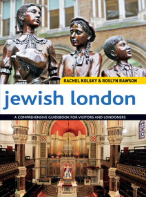 Jewish London (A Comprehensive Guidebook for Visitors and Londoners) by Rachel Kolsky, Roslyn Rawson, 9781566569002