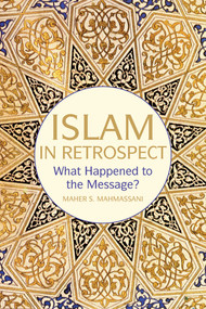 Islam in Retrospect (Recovering the message) by Maher S. Mahmassani, 9781566569224