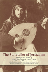 The Storyteller of Jerusalem (The Life and Times of Wasif Jawhariyyeh, 1904-1948) by Wasif Jawhariyyeh, Issam Nassar, Nada Elzeer, Rachel Beckles Willson, 9781566569255
