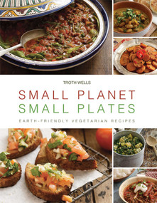 Small Planet, Small Plates (Earth-Friendly Vegetarian Recipes) by Troth Wells, 9781566569316