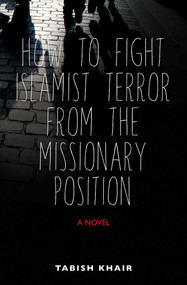 How to Fight Islamist Terror from the Missionary Position (A Novel) - 9781566569705 by Tabish Khair, 9781566569705