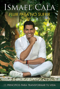 Fluir para no sufrir: 11 principios para transformar tu vida / Flow, Don't Suffer (Spanish Edition) by Ismael Cala, 9781644734834