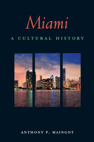 Miami (A Cultural History) by Anthony P. Maingot, 9781566569835