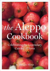 The Aleppo Cookbook (Celebrating the Legendary Cuisine of Syria) by Marlene Matar, 9781566569866