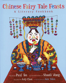Chinese Fairy Tale Feasts (A Literary Cookbook) by Paul Yee, Shaoli Wang, 9781566569934