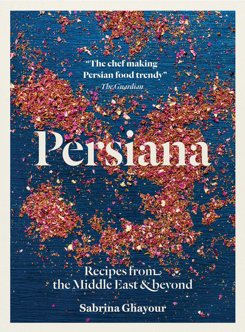 Persiana (Recipes from the Middle East and Beyond) by Sabrina Ghayour, Liz and Max Haarala Hamilton, Max Haarala Hamilton, 9781566569958